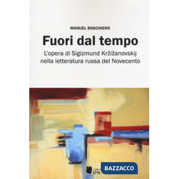 Fuori dal tempo. L'opera di Sigizmund Krzizanovskij nella letteratura russa del Novecento