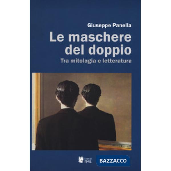 Maschere del doppio. Tra mitologia e letteratura (Le)