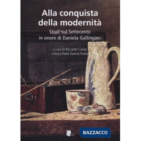 Alla conquista della modernità. Studi sul Settecento in onore di Daniela Gallingani