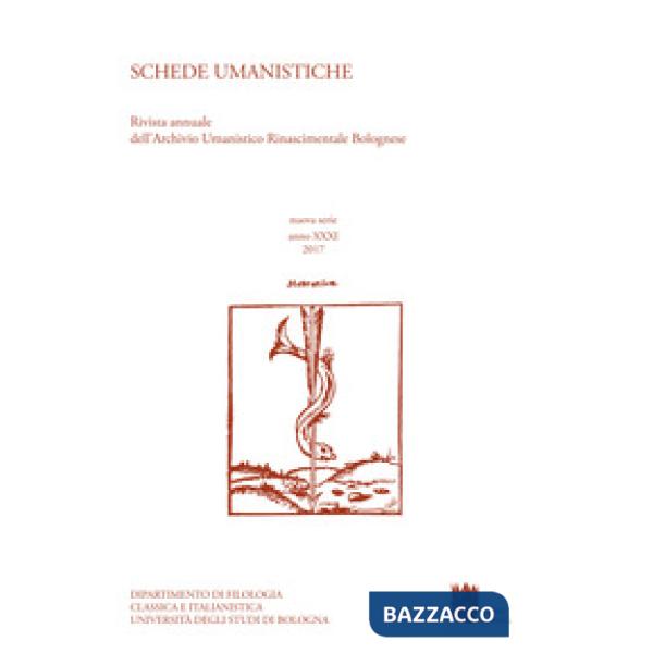 Schede umanistiche. Rivista annuale dell'Archivio Umanistico Rinascimentale Bolognese (2017). Vol. 31: Dai margini al centro: in