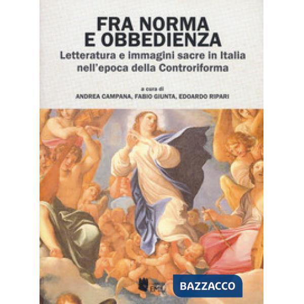 Fra norma e obbedienza. Letteratura e immagini sacre in Italia nell'epoca della Controriforma