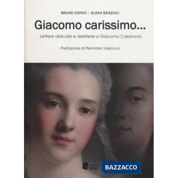 Giacomo carissimo... Lettere delicate e deleterie a Giacomo Casanova