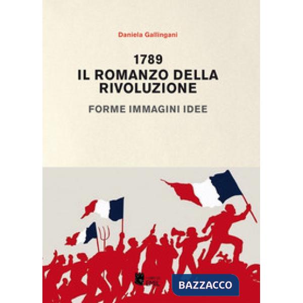 1789. Il romanzo della rivoluzione. Forme, immagini, idee