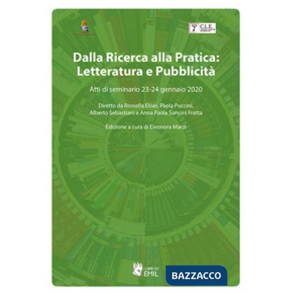 Dalla ricerca alla pratica: letteratura e pubblicità. Atti di seminario 23-24 gennaio 2020. Diretto da Rossella Elisei, Paola Pu