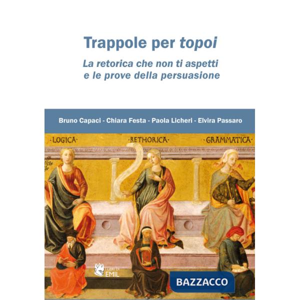 Trappole per topoi. La retorica che non ti aspetti e le prove della persuasione