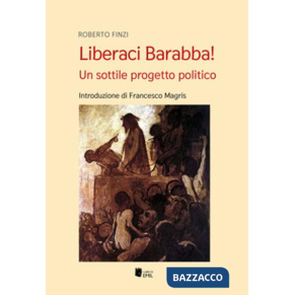 Liberaci Barabba! Un sottile progetto politico