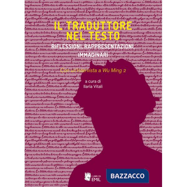 Traduttore nel testo. Riflessioni, rappresentazioni, immaginari (Il)