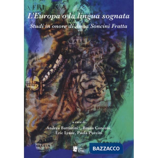 Europa o la lingua sognata. Saggi in onore di Anna Soncini Fratta (L')