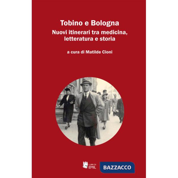 Tobino e Bologna. Nuovi itinerari tra medicina, letteratura e storia