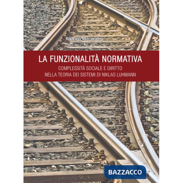 Funzionalità normativa. Complessità sociale e diritto nella teoria dei sistemi di Niklas Luhmann (La)