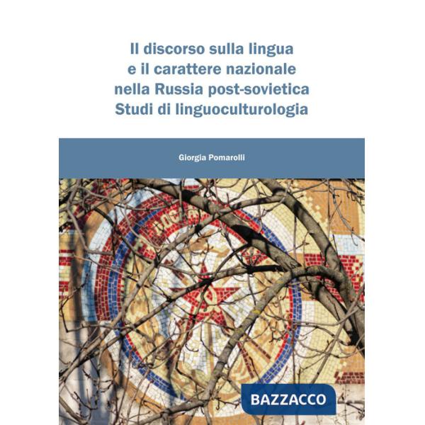 Discorso sulla lingua e il carattere nazionale nella Russia post-sovietica. Studi di linguoculturologia (Il)