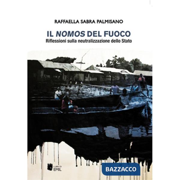 Nomos del fuoco. Riflessioni sulla neutralizzazione dello Stato (Il)