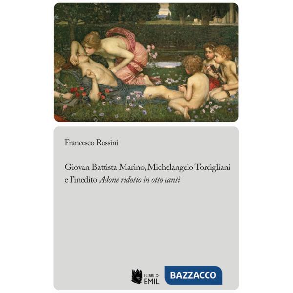 Giovan Battista Marino, Michelangelo Torcigliani e l'inedito «Adone ridotto in otto canti»