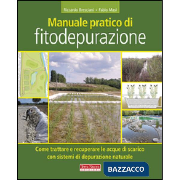 Manuale pratico di fitodepurazione. Come trattare e recuperare le acque di scarico con sistemi di depurazione naturale