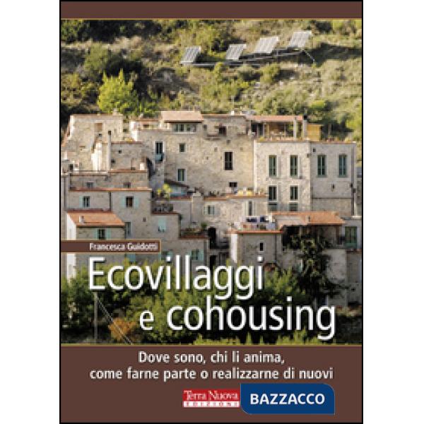 Ecovillaggi e cohousing. Dove sono, chi li anima, come farne parte o realizzarne di nuovi