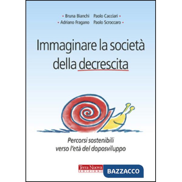 Immaginare la società della decrescita. Percorsi sostenibili verso l'età del doposviluppo