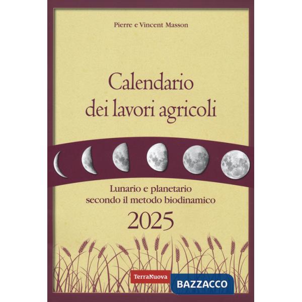 Calendario dei lavori agricoli 2025. Lunario e planetario secondo il metodo biodinamico
