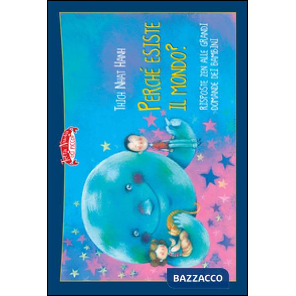 Perché esiste il mondo? Risposte zen alle grandi domande dei bambini. Ediz. illustrata