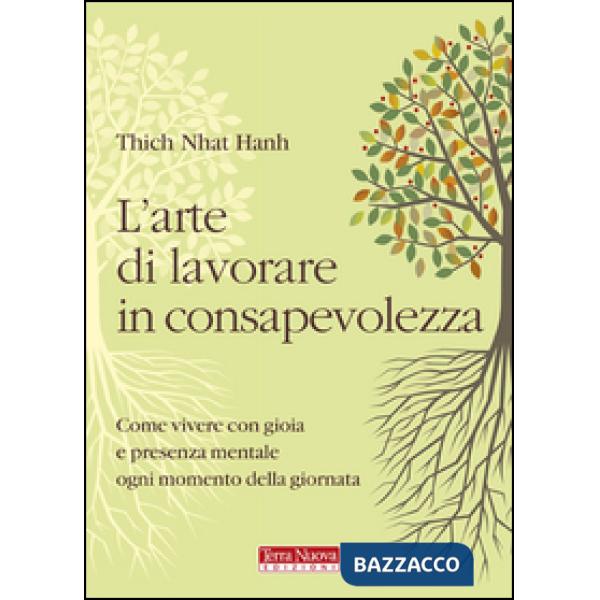 Arte di lavorare in consapevolezza. Come vivere con gioia e presenza mentale ogni momento della giornata (L')