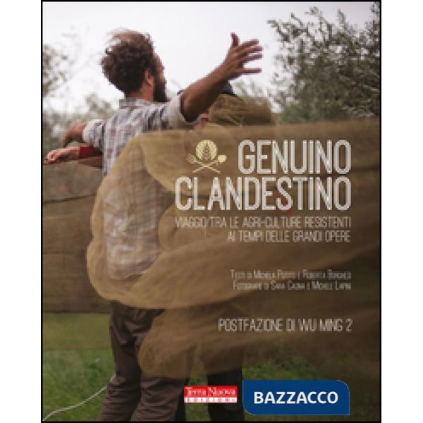 Genuino clandestino. Viaggio tra le agri-culture resistenti ai tempi delle grandi opere