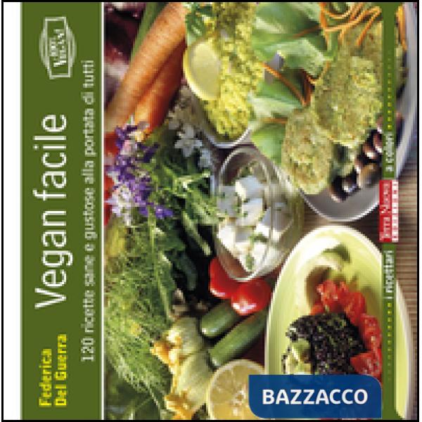 Vegan facile. 120 ricette sane e gustose alla portata di tutti. Ediz. illustrata