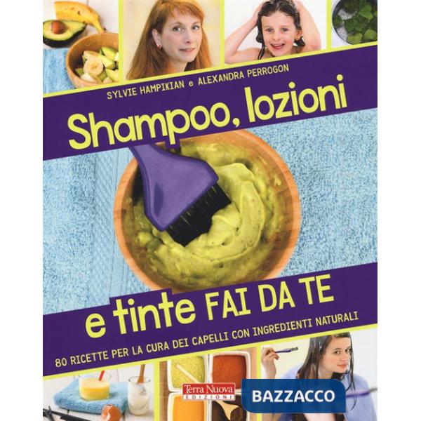 Shampoo, lozioni e tinte fai da te. 80 ricette per la cura dei capelli con ingredienti naturali