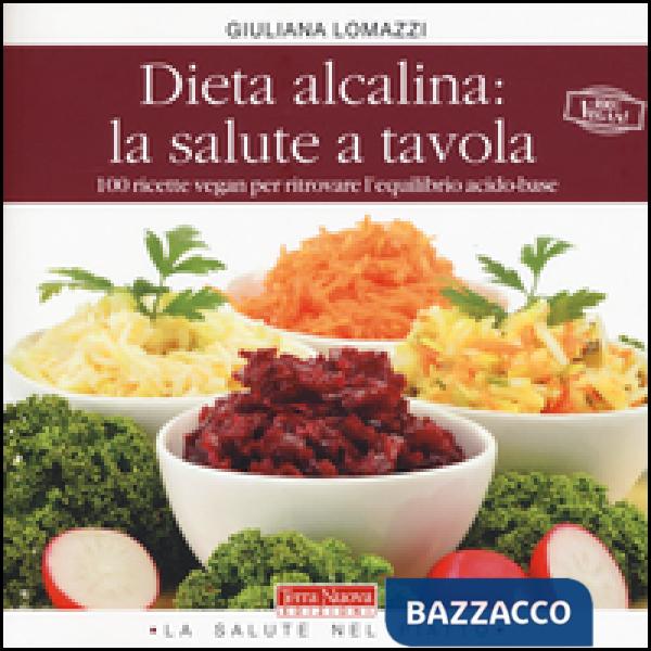 Dieta alcalina: la salute a tavola. 100 ricette vegan per ritrovare l'equilibrio acido-base