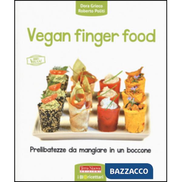 Vegan finger food. Prelibatezze da mangiare in un boccone