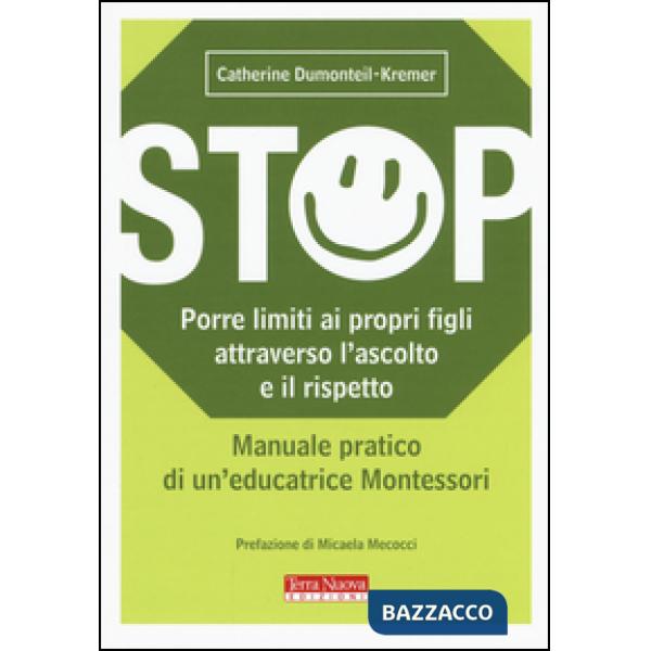 Stop. Porre limiti ai propri figli attraverso l'ascolto e il rispetto. Manuale pratico di un'educatrice Montessori