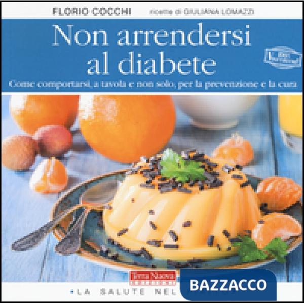 Non arrendersi al diabete. Come comportarsi, a tavola e non solo, per la prevenzione e la cura