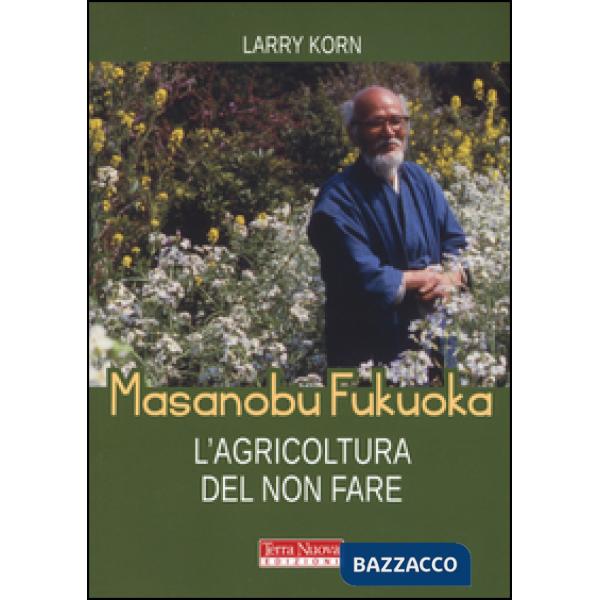 Masanobu Fukuoka: l'agricoltura del non fare