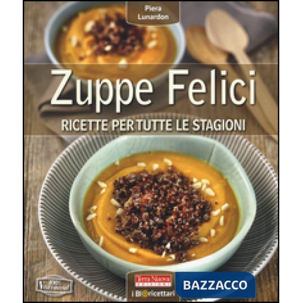 Zuppe felici. Ricette per tutte le stagioni
