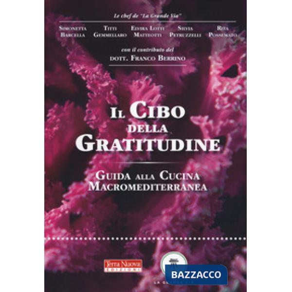Cibo della gratitudine. Guida alla cucina macromediterranea (Il)