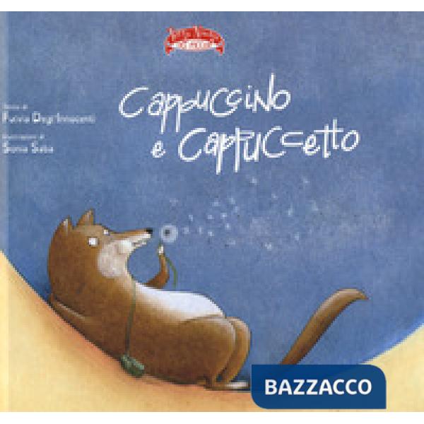 Cappuccino e Cappuccetto. Ediz. a colori