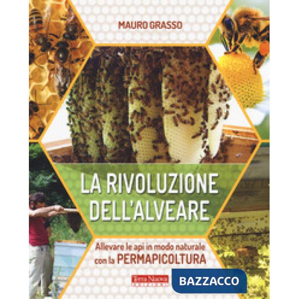 Rivoluzione dell'alveare. Allevare le api in modo naturale con la permapicoltura (La)