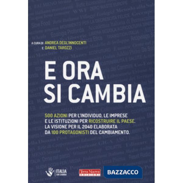 E ora si cambia. 500 azioni per l'individuo, le imprese e le istituzioni per ricostruire il Paese. La visione per il 2040 elabor