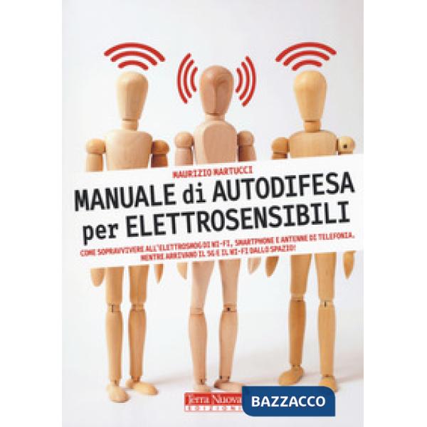 Manuale di autodifesa per elettrosensibili. Come sopravvivere all'elettrosmog di wi-fi, smartphone e antenne di telefonia. Mentr