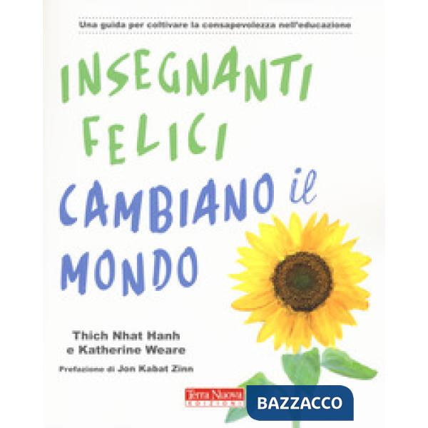 Insegnanti felici cambiano il mondo. Una guida per coltivare la consapevolezza nell'educazione