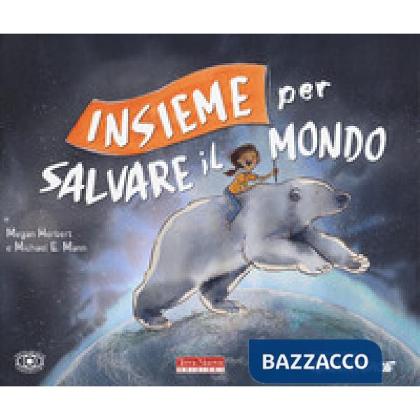 Insieme per salvare il mondo. Ediz. a colori