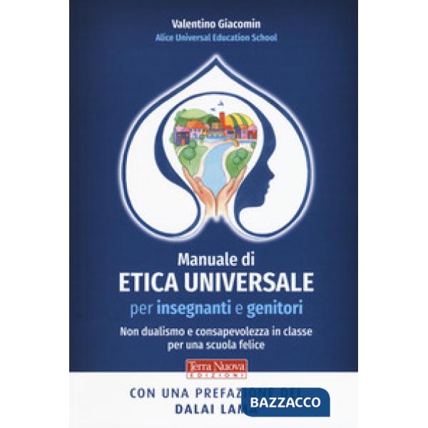 Manuale di etica universale per insegnanti e genitori. Non dualismo e consapevolezza in classe per una scuola felice