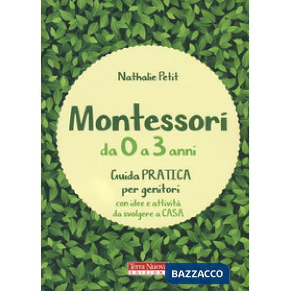 Montessori da 0 a 3 anni. Guida pratica per genitori con idee e attività da svolgere a casa