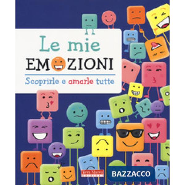 Mie emozioni. Scoprirle e amarle tutte. Ediz. a colori (Le)