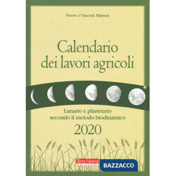 Calendario dei lavori agricoli 2020. Lunario e planetario secondo il metodo biodinamico