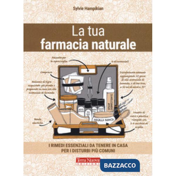 Tua farmacia naturale. I rimedi essenziali da tenere in casa per i disturbi più comuni (La)