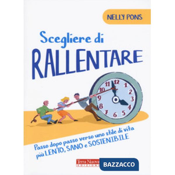 Scegliere di rallentare. Passo dopo passo verso uno stile di vita più lento, sano e sostenibile