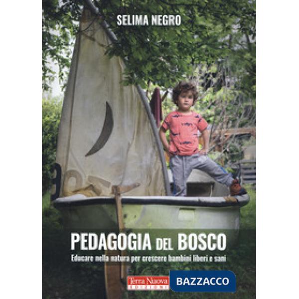 Pedagogia del bosco. Educare nella natura per crescere bambini liberi e sani