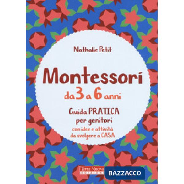 Montessori dai 3 ai 6 anni. Guida pratica per genitori con idee e attività da svolgere a casa