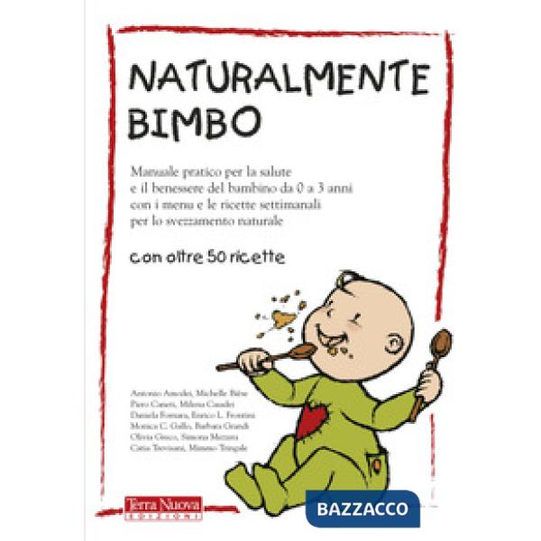 Naturalmente bimbo. Manuale pratico per la salute e il benessere del bambino da 0 a 3 anni, con i menu e le ricette settimanali 