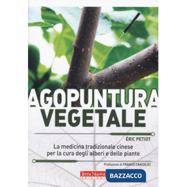 Agopuntura vegetale. La medicina tradizionale cinese per la cura degli alberi e delle piante. Ediz. a colori