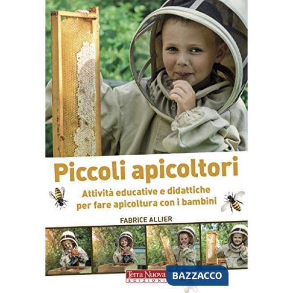 Piccoli apicoltori. Attività educative e didattiche per fare apicoltura con i bambini. Ediz. a colori